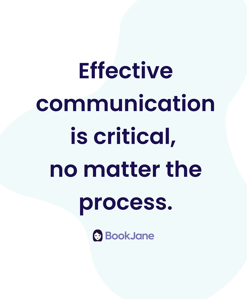 Effective communication is critical, no matter the process.