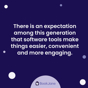 Graphic of BookJane quote from blog: "There is an expectation among this generation that software tools make things easier, convenient and more engaging